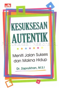 Kesuksesan autentik : meniti jalan sukses dan makna hidup